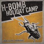 H-Bomb Holiday Camp - Close to Borderline (LP incl. CD)