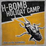 H-BOMB HOLIDAY CAMP - Close to the Borderline LP