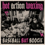 HOT ACTION WAXING - Baseball Bat Boogie