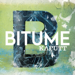Bitume – Kaputt