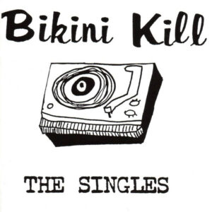 Bikini Kill – Singles